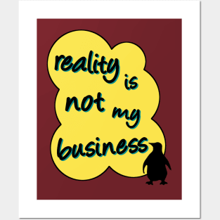 reality is not my business penguin Posters and Art